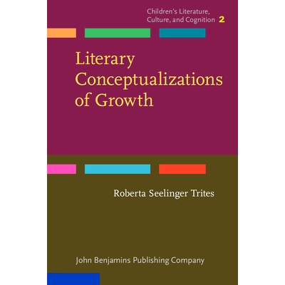 预订 Literary Conceptualizations of Growth. Metaphors and cognition in adolescent literature. 成长的文学概念化：青少年文