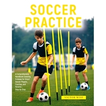 预订 Soccer Practice: : A Comprehensive Handbook Covering 14 Areas for Smart Soccer Players, Coaches, and Parents - Step