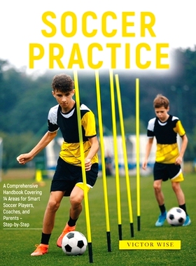 预订 Soccer Practice: : A Comprehensive Handbook Covering 14 Areas for Smart Soccer Players, Coaches, and Parents - Step