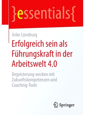 预订 Erfolgreich sein als Führungskraft in der Arbeitswelt 4.0: Begeisterung wecken mit Zukunftskompetenzen und Coachin