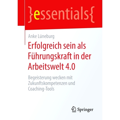 预订 Erfolgreich sein als Führungskraft in der Arbeitswelt 4.0: Begeisterung wecken mit Zukunftskompetenzen und Coachin