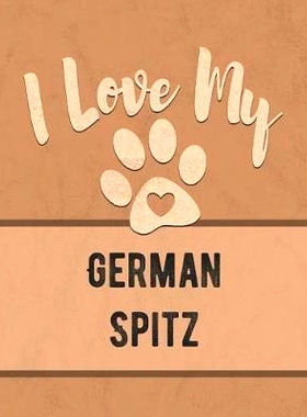预订 I Love My German Spitz: For the Pet You Love, Track Vet, Health, Medical, Vaccinations and More in this Book: 97810