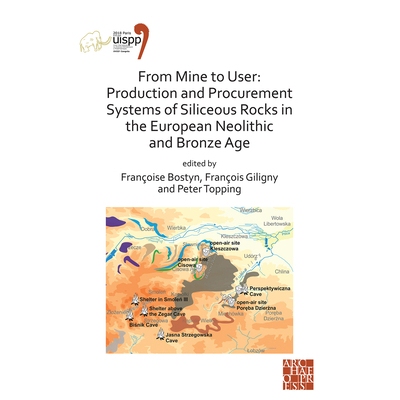 预订 From Mine to User: Production and Procurement Systems of Siliceous Rocks in the European Neolithic and Bronze Age: