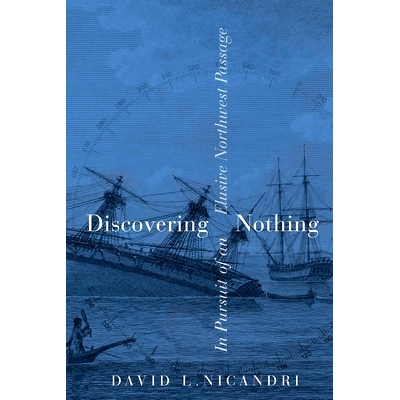 预订 Discovering Nothing: In Pursuit of an Elusive Northwest Passage 一无所获: 9780774868877