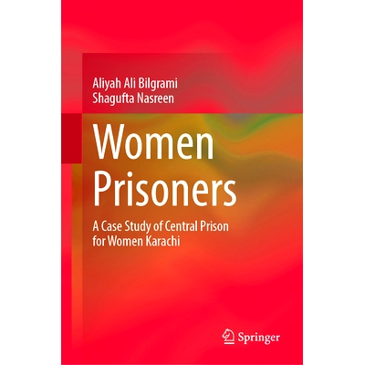 预订 Women Prisoners: A Case Study of Central Prison for Women Karachi 女囚犯：卡拉奇女子*监狱案例研究: 9783031463303