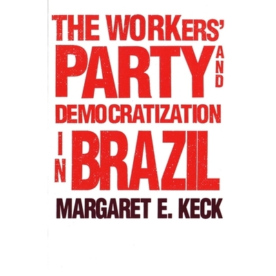 预订 The Workers Party and Democratization in Brazil 巴西工人党与民主化: 9780300063196