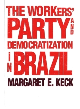 预订 The Workers Party and Democratization in Brazil 巴西工人党与民主化: 9780300063196