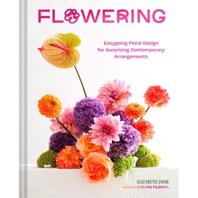 预订 Flowering: Easygoing Floral Design for Surprising Contemporary Arrangements