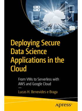 预订 Deploying Secure Data Science Applications in the Cloud: From VMs to Serverless with AWS and Google Cloud 在云中部
