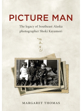 预订 Picture Man: The Legacy of Southeast Alaska Photographer Shoki Kayamori: 9781602232457