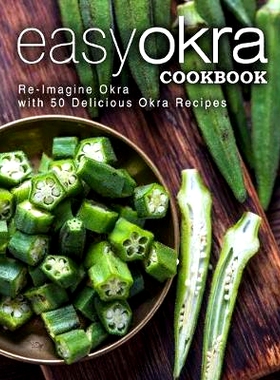 预订 Easy Okra Cookbook: Re-Imagine Okra with 50 Delicious Okra Recipes (2nd Edition): 9781691630974