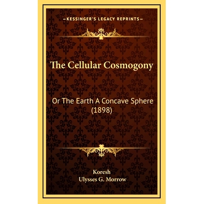 预订 The Cellular Cosmogony: Or The Earth A Concave Sphere (1898): 9781167091346