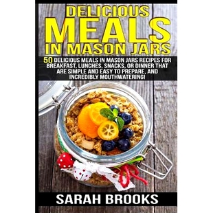 预订 Delicious Meals In Mason Jars - Sarah Brooks: 50 Delicious Meals in Mason Jars Recipes For Breakfast, Lunches, Snac