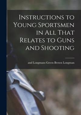 [预订]Instructions to Young Sportsmen in all That Relates to Guns and Shooting 9781015642850