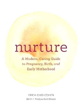 预订 Nurture: A Modern Guide to Pregnancy, Birth, Early Motherhood--And Trusting Yourself and Your Body: 9781452152639