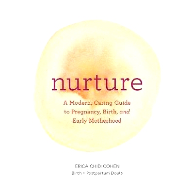 预订 Nurture: A Modern Guide to Pregnancy, Birth, Early Motherhood--And Trusting Yourself and Your Body: 9781452152639