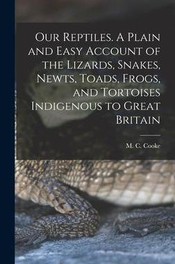 [预订]Our Reptiles. A Plain and Easy Account of the Lizards, Snakes, Newts, Toads, Frogs, and Tortoises In 9781018170190