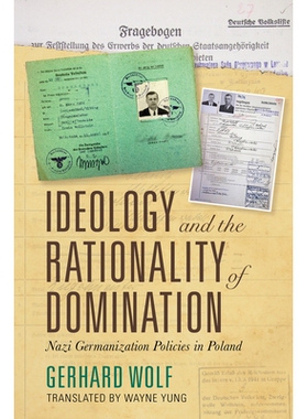 预订 Ideology and the Rationality of Domination: Nazi Germanization Policies in Poland 意识形态与统治的合理性：波兰的纳