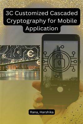 [预订]3C Customized Cascaded Cryptography for Mobile Application 9798889952978