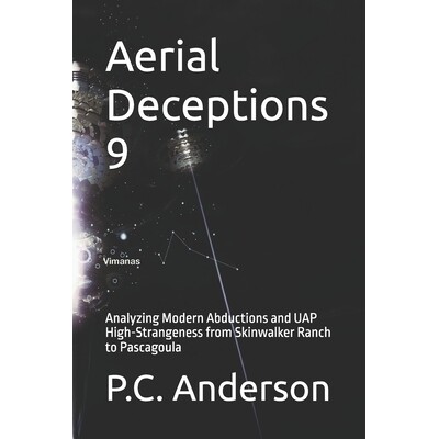 预订 Aerial Deceptions 9: Analyzing Modern Abductions and UAP High-Strangeness from Skinwalker Ranch to Pascagoula 97982