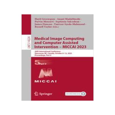 [预订]Medical Image Computing and Computer Assisted Intervention - Miccai 2023: 26th International Confere 9783031439032