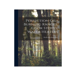 [预订]Perfection Oil-burning Ranges, Cook Stoves, Water Heaters 9781014891570
