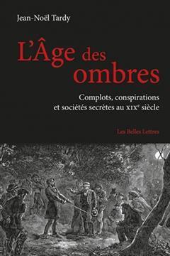 [预订]L’âge des ombres : complots, conspirations et sociétés secrètes au XIXe siècle 9782251445397