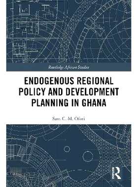 预订 Endogenous Regional Policy and Development Planning in Ghana 加纳的内生区域政策与发展规划: 9780367547059