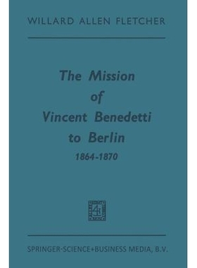 预订 The Mission of Vincent Benedetti to Berlin 1864–1870: 9789401700184