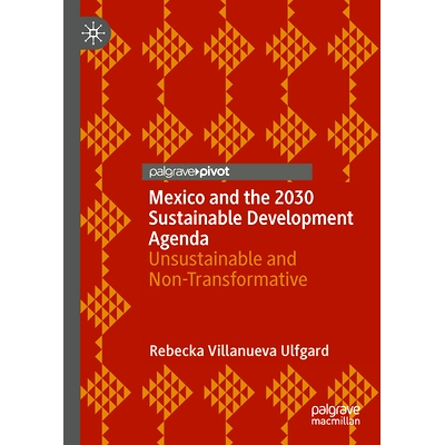 预订 Mexico and the 2030 Sustainable Development Agenda: Unsustainable and Non-Transformative 墨西哥与2030年可持续发展议