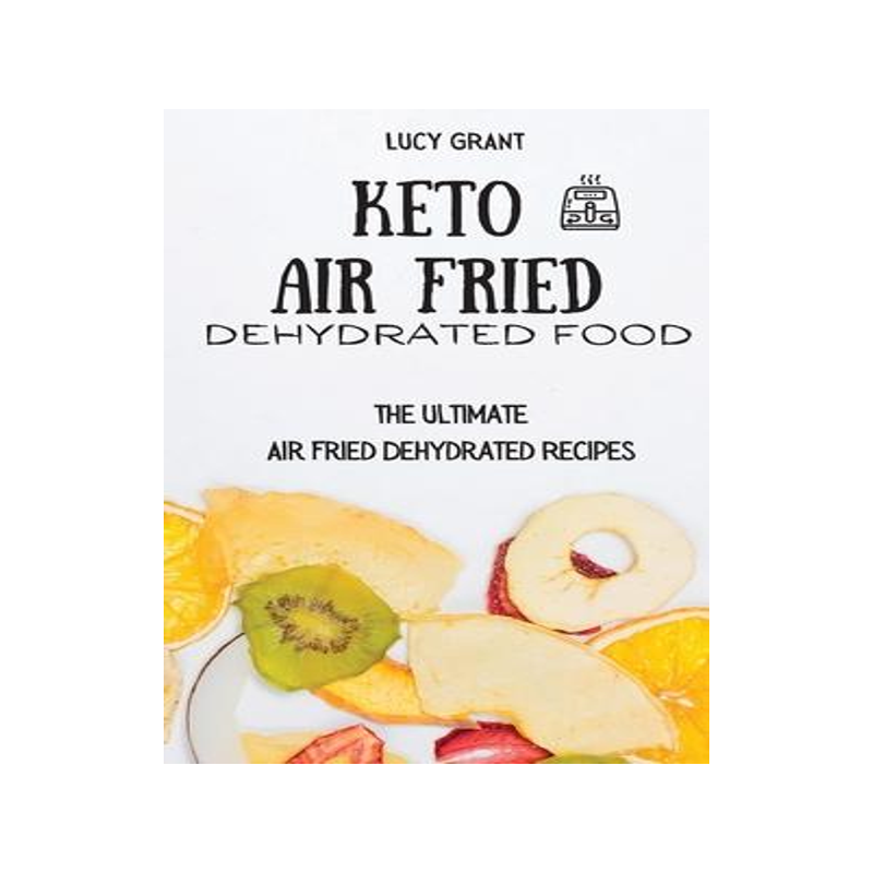 [预订]Keto Air Fried Dehydrated Food: The Ultimate Air Fried Dehydrated Recipes 9781802770704