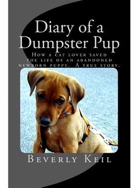 预订 Diary of a Dumpster Pup: How a cat lover saved the life of an abandoned newborn puppy. A true story.: 9781495280641