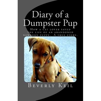 预订 Diary of a Dumpster Pup: How a cat lover saved the life of an abandoned newborn puppy. A true story.: 9781495280641