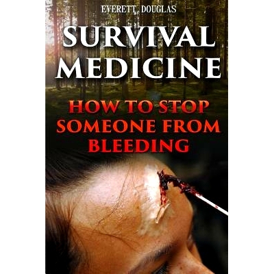 预订 Survival Medicine: How To S* Someone From Bleeding: 9781544781976