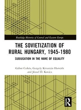 预订 The Sovietization of Rural Hungary, 1945-1980: Subjugation in the Name of Equality 匈牙利农村的苏维埃化 1945-1980：