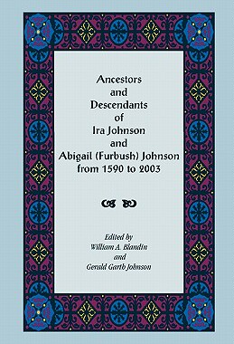 预订 Ancestors and Descendants of Ira Johnson and Abigail (Furbush) Johnson From 1590-2003