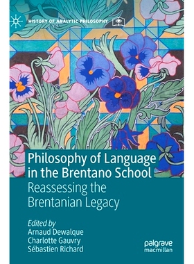 预订 Philosophy of Language in the Brentano School: Reassessing the Brentanian Legacy 布伦塔诺*的语言哲学：重新评估不