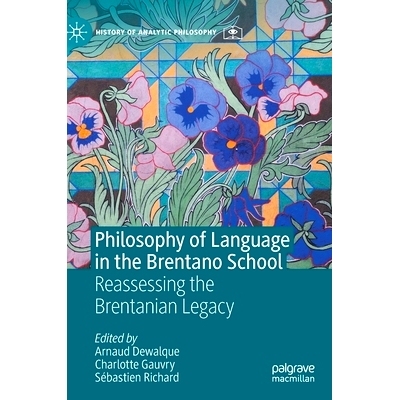 预订 Philosophy of Language in the Brentano School: Reassessing the Brentanian Legacy 布伦塔诺*的语言哲学：重新评估不