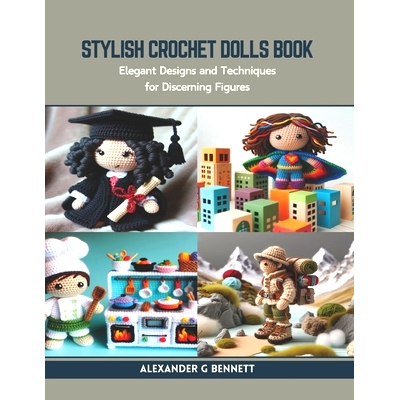 预订 Stylish Crochet Dolls Book: Elegant Designs and Techniques for Discerning Figures: 9798873605408