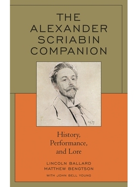 预订 The Alexander Scriabin Companion: History, Performance, and Lore 亚历山大·史克里亚宾指南:历史、表演和传说: 9781538