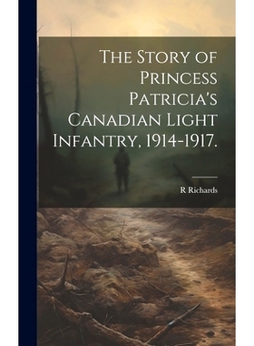 预订 The Story of Princess Patricia’s Canadian Light Infantry, 1914-1917.: 9781020521300