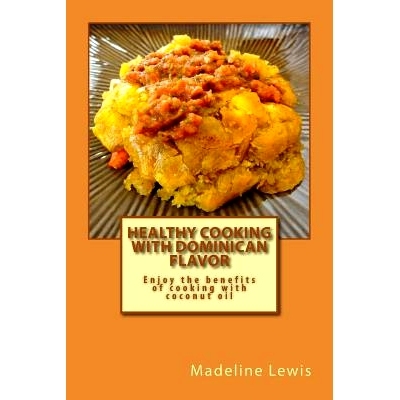 预订 Healthy Cooking with Dominican Flavor: Enjoy the benefits of cooking with coconut oil: 9781484160596