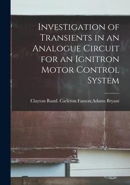 [预订]Investigation of Transients in an Analogue Circuit for an Ignitron Motor Control System 9781014411877