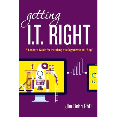 预订 Getting I.T. Right: A Leader’s Guide for Installing the Organizational 