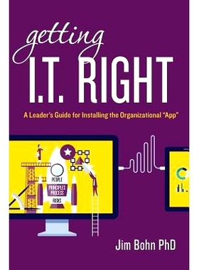 预订 Getting I.T. Right: A Leader’s Guide for Installing the Organizational 