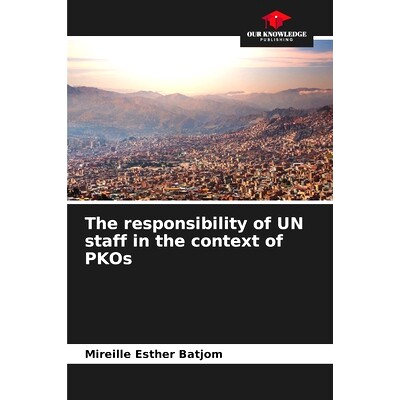 预订 The responsibility of UN staff in the context of PKOs: 9786207177400