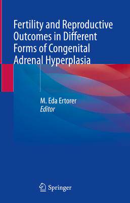 [预订]Fertility and Reproductive Outcomes in Different Forms of Congenital Adrenal Hyperplasia 9783030825904