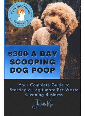 预订 Pooper Scooper Business: How to Make $300 A Day Scooping Poop: 9798386312015