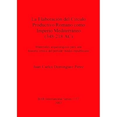 预订 La Elaboración del Círculo Productivo Romano como Imperio Mediterráneo (348-218 AC): Materiales arqueológicos p