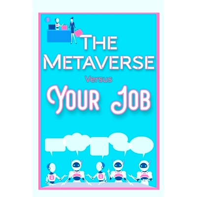 预订 The Metaverse vs. Your Job: Become an Elite Employee: 9798826188910